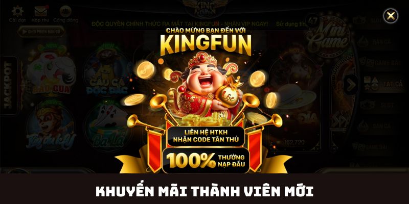 Ưu Đãi Khuyến Mãi Thành Viên Mới Cực Khủng Tại Kingfun 