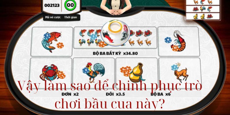 Vậy làm sao để chinh phục trò chơi bầu cua này?