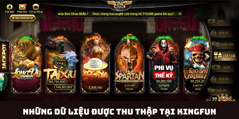 Những dữ liệu được thu thập tại Kingfun theo chính sách bảo mật