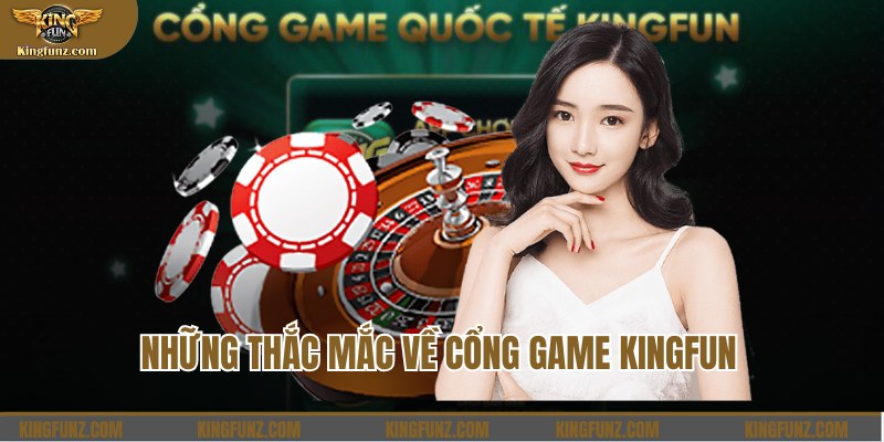 Những thắc mắc về cổng game Kingfun