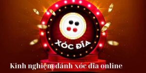 Kinh Nghiệm Đánh Xóc Đĩa Online Đẳng Cấp Từ Chuyên Gia 