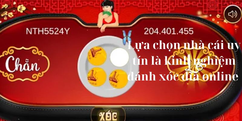 Lựa chọn nhà cái uy tín là kinh nghiệm đánh xóc đĩa online 