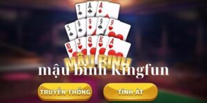 Mậu Binh Kingfun - Game Bài Uy Tín Đổi Thưởng Lớn 2024 