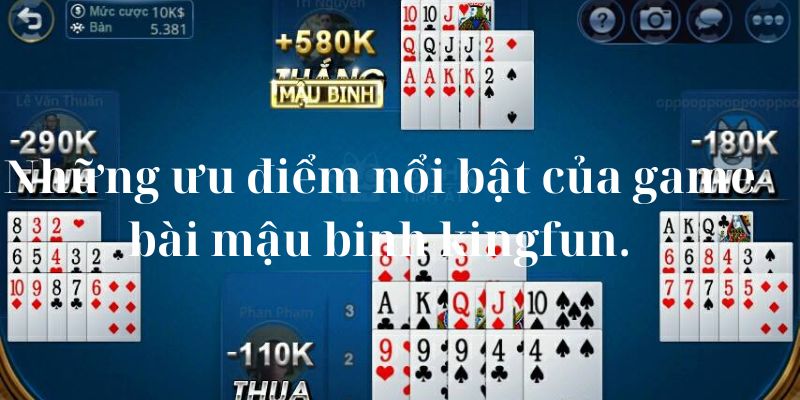 Những ưu điểm nổi bật của game bài mậu binh kingfun.