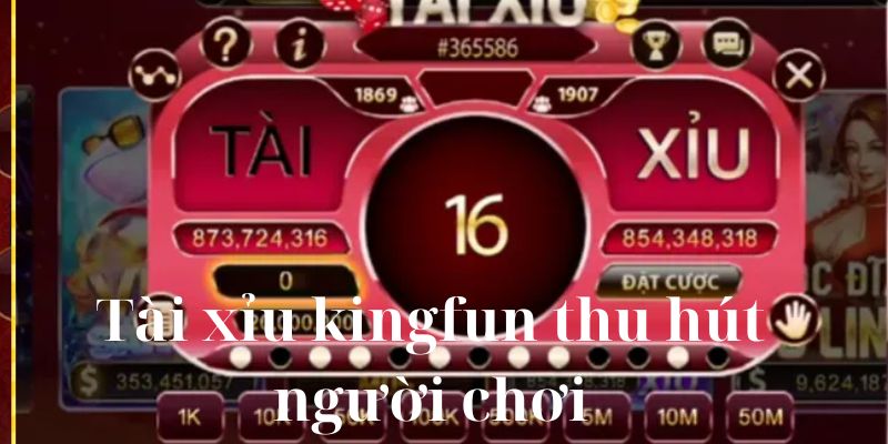 Tài xỉu kingfun thu hút người chơi