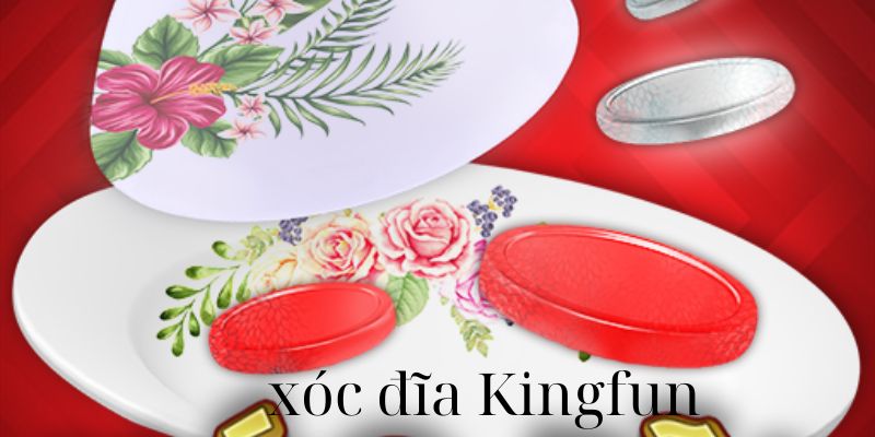 Xóc Đĩa Kingfun - Làm Giàu Không Khó Dành Cho Mọi Người